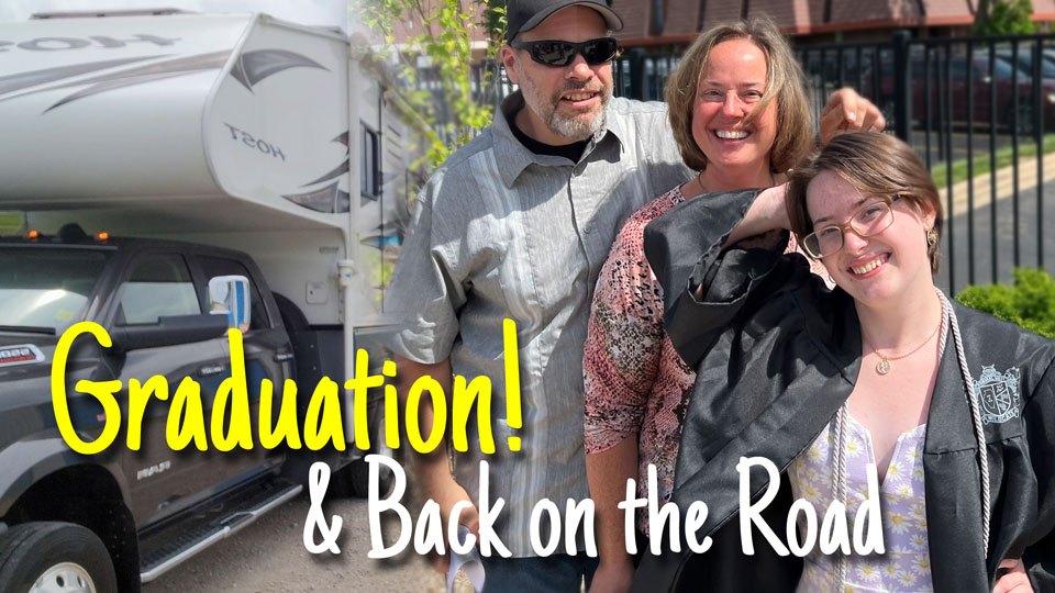 Sarah’s Graduation and Back on the Road! |E75